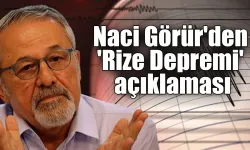 Naci Görür'den 'Rize Depremi' açıklaması