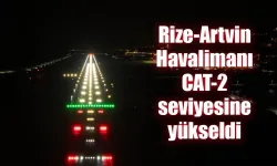 Rize-Artvin Havalimanı CAT-2 seviyesine yükseldi