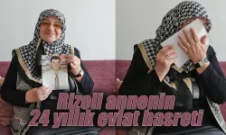 Rizeli annenin 24 yıllık evlat hasreti