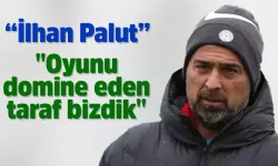 İlhan Palut: "Oyunu domine eden taraf bizdik"