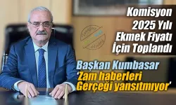 Komisyon 2025 yılı ekmek fiyatı için toplandı