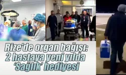 Rize’de organ bağışı: 2 hastaya yeni yılda ‘Sağlık’ hediyesi