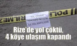 Rize’de yol çöktü, 4 köye ulaşım kapandı