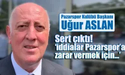 Pazarspor Başkanı Uğur Aslan iddialara sert çıktı