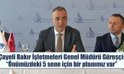 Çayeli Bakır İşletmeleri Genel Müdürü Güreşçi: “Önümüzdeki 5 sene için bir planımız var”