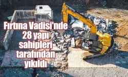 Fırtına Vadisi'nde 28 yapı sahipleri tarafından yıkıldı