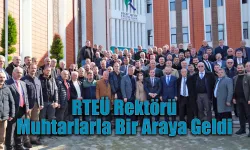 RTEÜ Rektörü Muhtarlarla Bir Araya Geldi