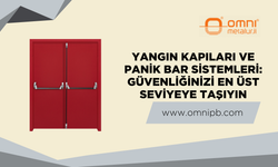 Yangın Kapıları ve Panik Bar Sistemleri: Güvenliğinizi En Üst Seviyeye Taşıyın