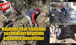 Köylüler yaşadıklarını kıyamete benzettiler