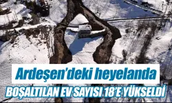 Ardeşen'deki heyelanda tedbir amaçlı boşaltılan ev sahibi 18’e yükseldi