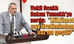 Tahsin Ocaklı'dan soru önergesi "Hükümet çay üretiminden vaz mı geçti?
