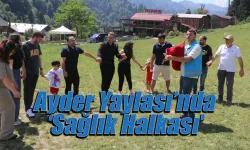 Ayder Yaylası’nda ‘Sağlık Halkası’