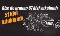 Rize'de aranan 67 kişi yakalandı