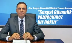 SGK Rize İl Müdürü Durmuş 'Sosyal Güvenlik vazgeçilmez bir haktır'