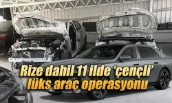 Rize dahil 11 ilde ‘çençli’ lüks araç operasyonu