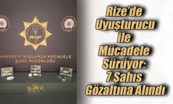 Rize’de Zehir Tacir Operasyonu: 7 Şahıs Gözaltına Alındı