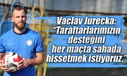 Vaclav Jurecka: "bu karşılaşmayı birlikte kazanalım"
