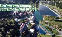 Rize’nin gizli cenneti Hemşin’e turizm projesi