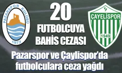 Pazarspor ve Çayelispor'lu 20 futbolcunun bahis cezaları açıklandı