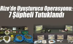 Rize’de Narkotik Operasyonu: 7 Şüpheli Tutuklandı