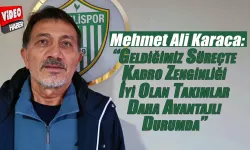 Karaca:“Kadro zenginliği olan takımlar daha avantajlı durumda”
