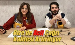 Rize'de Acil Çağrı Kalitesi Artırılıyor