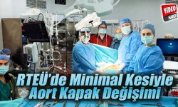 RTEÜ Minimal Kesiyle Aort Kapak Değişimi Yapıldı