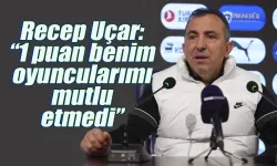 Recep uçar: "1 puan benim oyuncularımı mutlu etmedi"