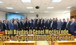 Vali Baydaş 2025 Çalışmalarını Anlattı