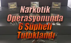 Narkotik Operasyonunda 6 Şüpheli Tutuklandı