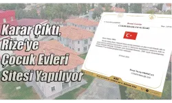 Karar Çıktı, Rize’ye Çocuk Evleri Sitesi Yapılıyor