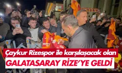 Çaykur Rizespor ile karşılaşacak olan Galatasaray Rize'de