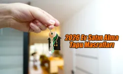 2026 Ev Satın Alma Tapu Masrafları