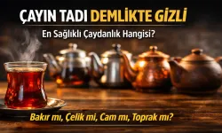 Çayın Tadı Demlikte Gizli, En Sağlıklı Çaydanlık Hangisi?