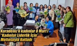 Karadeniz’de 210 Kadın 8 Mart’ta Bir Araya Geldi