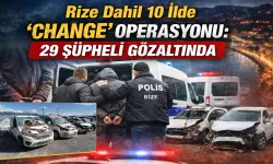 Rize Dahil 10 İlde “Change” Operasyonu: 29 Şüpheli yakalandı
