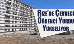 Rize'de Çevreci Öğrenci Yurdu Yükseliyor