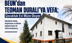 BEUN'dan Teoman Duralı'ya Vefa: Çocukluk Evi Müze Oluyor