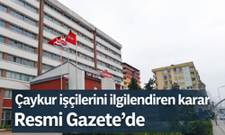 Çaykur işçilerini ilgilendiren karar Resmi Gazete’de