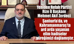Zerdeci: "Şanlıurfa’da, ve Kahramanmaraş’ta ard arda yaşanan elim hadiseler yüreğimizi dağlamıştır."