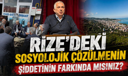 Rize’deki sosyolojik çözülmenin şiddetinin farkında mısınız?