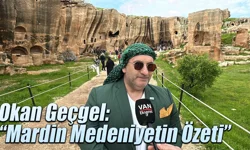 TİGAD Genel Başkanı Okan Geçgel: “Mardin Medeniyetin Özeti”