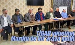 TİGAD yönetimi Mardin’de bir araya geldi