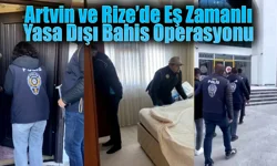 Artvin ve Rize'de eş zamanlı yasa dışı bahis operasyonu