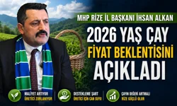 MHP İl Başkanı  Alkan Yaş Çay Fiyat Beklentisini Açıkladı