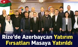 Rize’de Azerbaycan Yatırım Fırsatları Masaya Yatırıldı