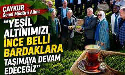 "Yeşil altınımızı ince belli bardaklara taşımaya devam edeceğiz"