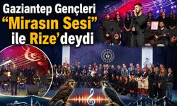 Gaziantep Gençleri “Mirasın Sesi” ile Rize’deydi