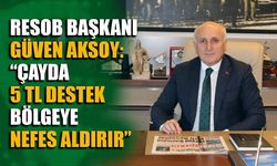 RESOB Başkanı Aksoy'dan Çaya 5 TL'lik destekleme talebi