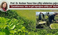 Prof. Dr. Kezban Yazıcı’dan çiftçi ailelerine çağrı